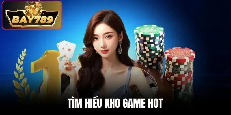 Tìm hiểu kho game hot
